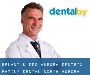Belani K Dds - Aurora Dentrix Family Dental (North Aurora)