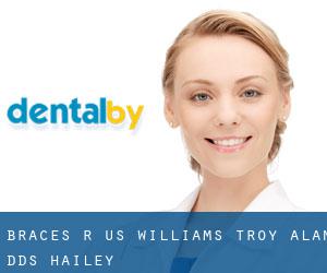 Braces R US: Williams Troy Alan DDS (Hailey)