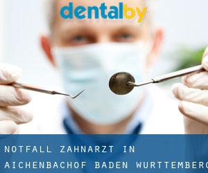 Notfall-Zahnarzt in Aichenbachof (Baden-Württemberg)