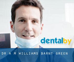Dr A M Williams (Barnt Green)