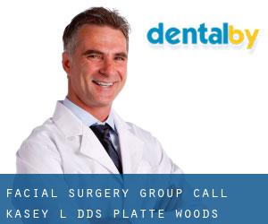 Facial Surgery Group: Call Kasey L DDS (Platte Woods)
