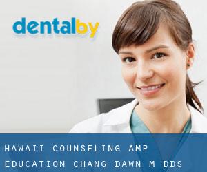 Hawaii Counseling & Education: Chang Dawn M DDS (Māla‘e)