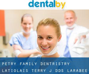 Petry Family Dentristry: Latiolais Terry J DDS (Larabee)